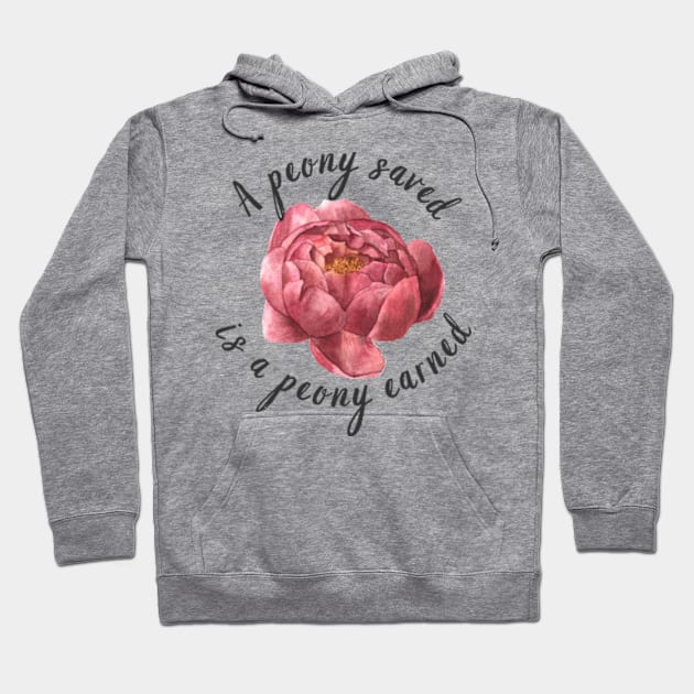 A Peony Saved Is a Peony Earned For Pot Head And Flower lovers Hoodie by larfly